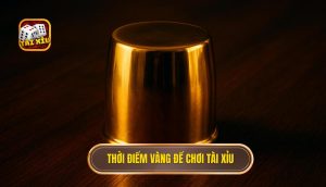 Thời điểm vàng để chơi Tài Xỉu