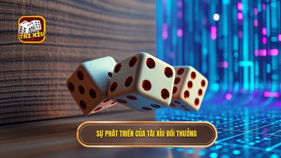 Sự phát triển của Tài xỉu đổi thưởng