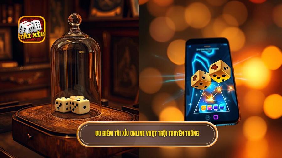 Ưu điểm tài xỉu online vượt trội truyền thống