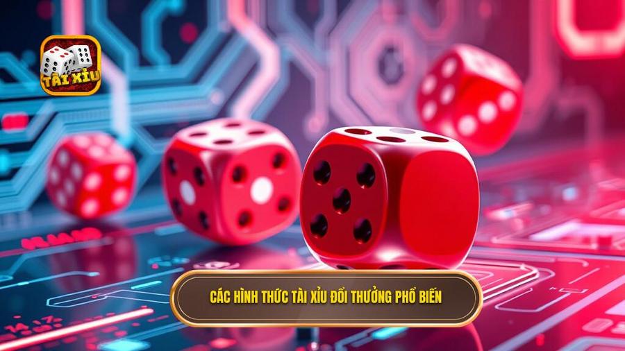 Các hình thức tài xỉu đổi thưởng phổ biến