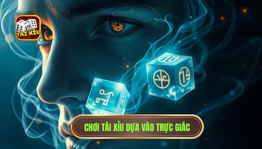 Chơi tài xỉu bằng cảm tính: Tiếng nói của trực giác